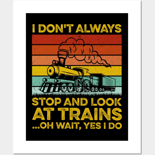 I Don't Always Stop Look At Trains - Model Train Wall Art by LawrenceBradyArt